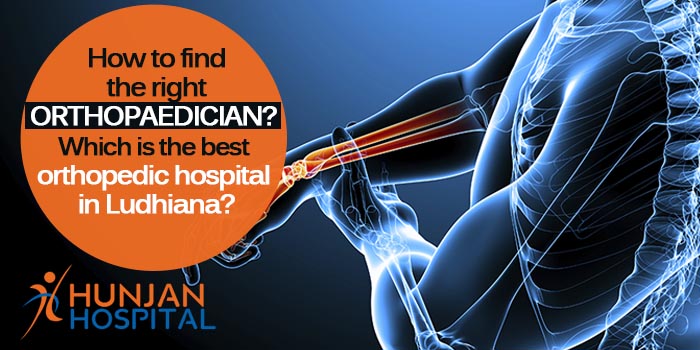 How to find the right orthopaedician Which is the best orthopedic hospital in Ludhiana