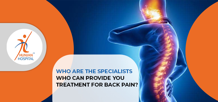 Who are the specialists who can provide you treatment for back pain?