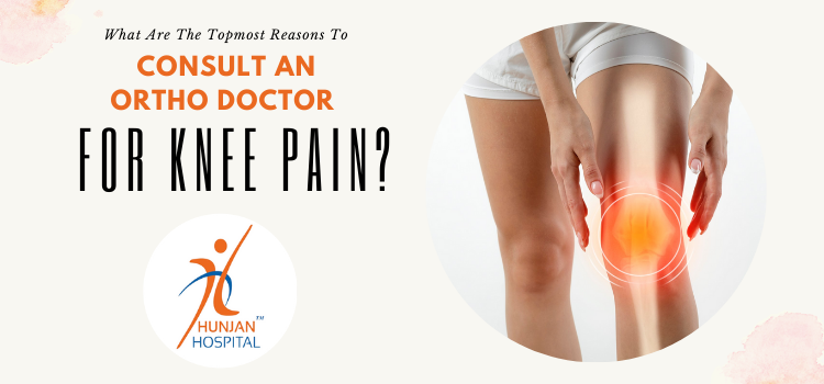 What are the topmost reasons to consult an ortho doctor for knee pain?