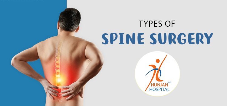 What are the types of spine surgery you can undergo at Hunjan Hospital?