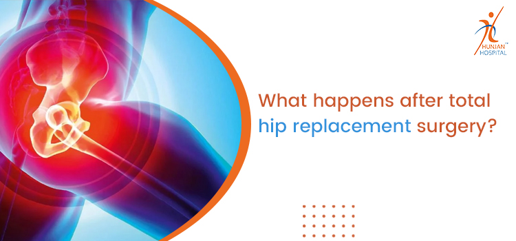 What happens after total hip replacement surgery