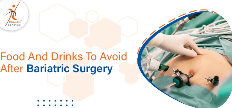 Which are the food and drinks you need to avoid after bariatric Surgery?