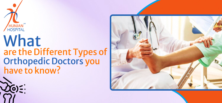 What are the Different Types of Orthopedic Doctors you have to know?